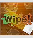 Wipe! Wipe!